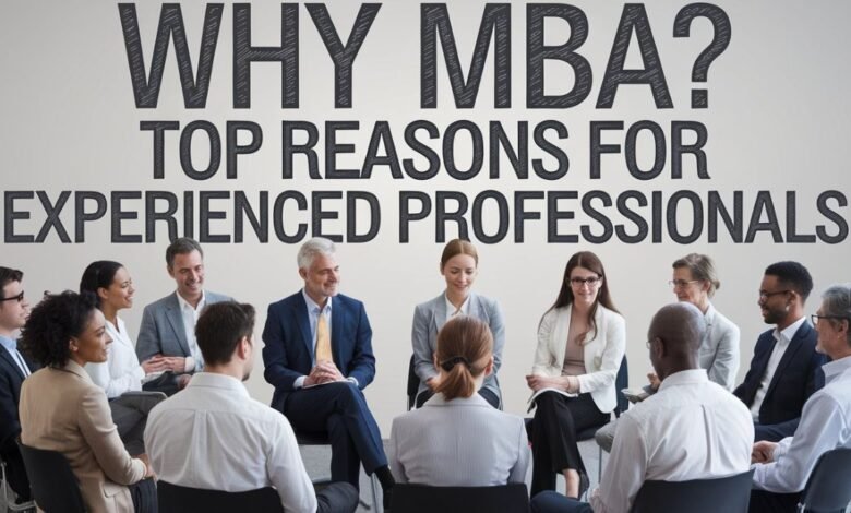 Why MBA? Top Reasons for Experienced Professionals