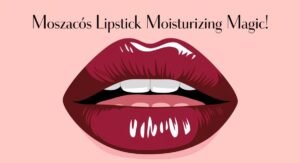 Moszacos Lipstick Moisturizing Magic!